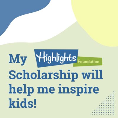 Text reads My Highlights Foundation scholarship will help me inspire kids!