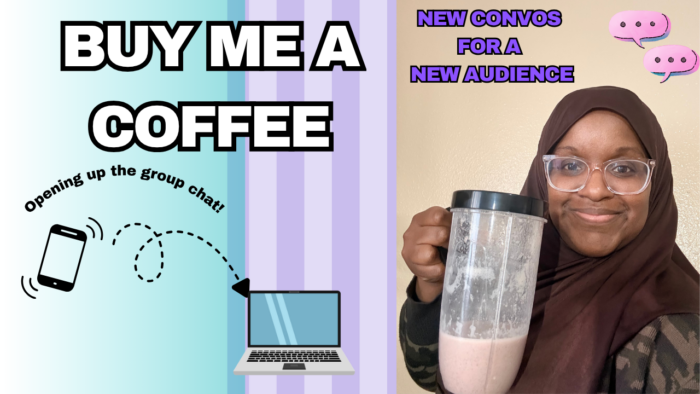 A split-screen graphic. On the left, a pastel striped background with the text 'BUY ME A COFFEE' and a graphic of a phone connecting to a laptop with the phrase 'Opening up the group chat!'. On the right, a smiling woman wearing a hijab and glasses holds up a blender cup filled with a pink smoothie, under the text 'NEW CONVOS FOR A NEW AUDIENCE'.